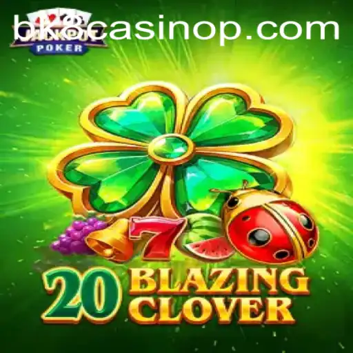 Exploring the Exciting World of 20BlazingClover at BK8 Casino