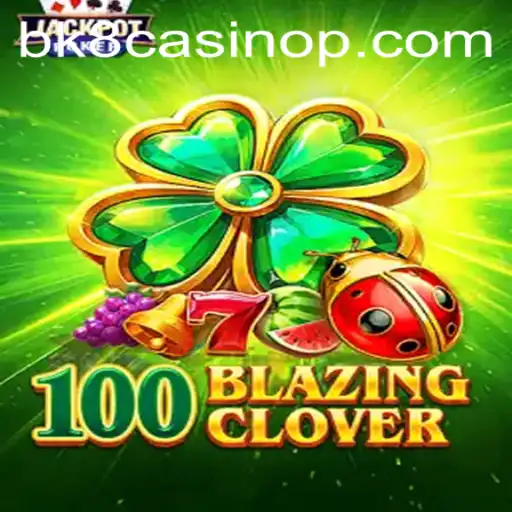 Discover the Thrills of 100BlazingClover at BK8 Casino