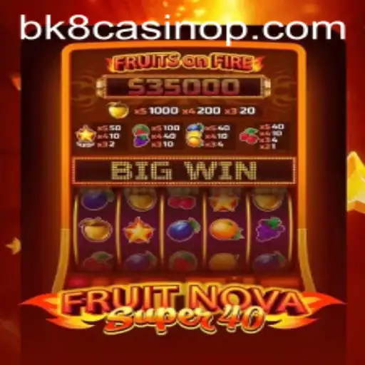Exploring FruitNovaSuper40: A Deep Dive into the Exciting World of BK8 Casino Gaming