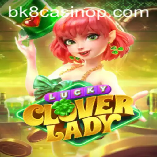 Exploring the Exciting World of LuckyCloverLady: A Thrilling Adventure at BK8 Casino