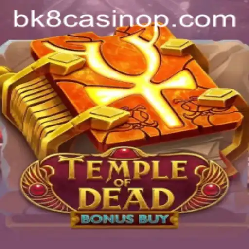 Exploring the Thrills of TempleofDeadBonusBuy at BK8 Casino