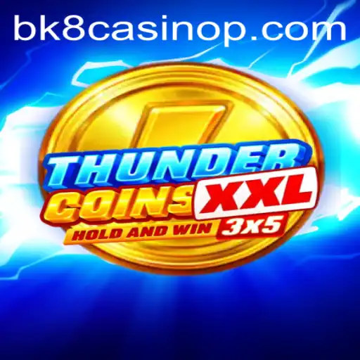 Explore the Thrilling World of ThunderCoinsXxl at BK8 Casino
